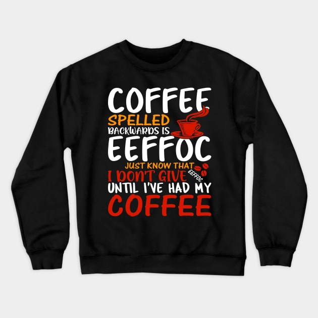 Coffee Spelled Backwards Is Eeffoc Crewneck Sweatshirt by egoandrianooi9